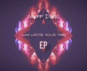 Nuf DeE, Sir Vee The Great, Why Waste Your Time, download ,zip, zippyshare, fakaza, EP, datafilehost, album, Deep House Mix, Deep House, Deep House Music, Deep Tech, Afro Deep Tech, House Music