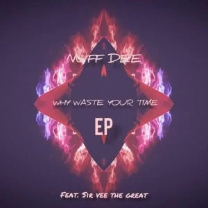 Nuf DeE, Sir Vee The Great, Why Waste Your Time, download ,zip, zippyshare, fakaza, EP, datafilehost, album, Deep House Mix, Deep House, Deep House Music, Deep Tech, Afro Deep Tech, House Music