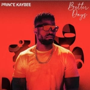 Prince Kaybee, Better Days, download ,zip, zippyshare, fakaza, EP, datafilehost, album, House Music, Amapiano, Amapiano 2021, Amapiano Mix, Amapiano Music
