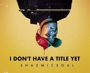Shazmicsoul, I.D.H.T.Y, download ,zip, zippyshare, fakaza, EP, datafilehost, album, Soulful House Mix, Soulful House, Soulful House Music, House Music