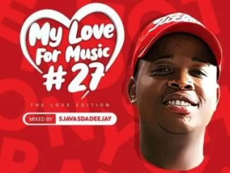 Sjavas Da Deejay, My Love For Music Vol. 27 Mix, The Love Edition, mp3, download, datafilehost, toxicwap, fakaza, House Music, Amapiano, Amapiano 2021, Amapiano Mix, Amapiano Music
