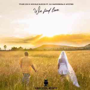 Tyler ICU & Nicole Elocin – We Find Love ft. DJ Maphorisa & Myztro