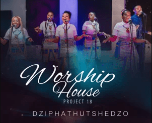 Worship House, Project 18 (Dziphathutshedzo), Dziphathutshedzo, Project 18, download ,zip, zippyshare, fakaza, EP, datafilehost, album, Gospel Songs, Gospel, Gospel Music, Christian Music, Christian Songs