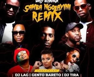 Worst Behaviour, Samba Ngolayini, remix, Dj Tira, Dj Lag, Okmalumkoolkat, Beast, Gento Bareto, Tipcee, mp3, download, datafilehost, toxicwap, fakaza, Afro House, Afro House 2021, Afro House Mix, Afro House Music, Afro Tech, House Music
