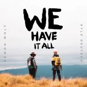 Aewon Wolf, Kyle Deutsch, We Have It All, mp3, download, datafilehost, toxicwap, fakaza, Hiphop, Hip hop music, Hip Hop Songs, Hip Hop Mix, Hip Hop, Rap, Rap Music