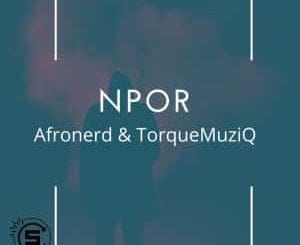 AfroNerd, Npor, TorQue MuziQ, mp3, download, datafilehost, toxicwap, fakaza, Afro House, Afro House 2021, Afro House Mix, Afro House Music, Afro Tech, House Music