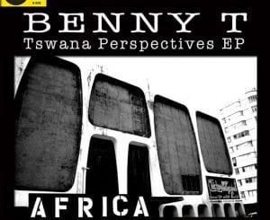 Benny T, Tswana Perspectives Part.1, 2013, download ,zip, zippyshare, fakaza, EP, datafilehost, album, Afro House, Afro House 2021, Afro House Mix, Afro House Music, Afro Tech, House Music