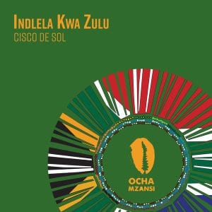 Cisco De Sol, Indlela Kwa Zulu, download ,zip, zippyshare, fakaza, EP, datafilehost, album, Afro House, Afro House 2021, Afro House Mix, Afro House Music, Afro Tech, House Music