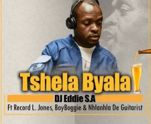 DJ Eddie S.A, Tshela Byala, Record L Jones,BoyBoggie, Nhlanhla de Guitarist, Original, mp3, download, datafilehost, toxicwap, fakaza, House Music, Amapiano, Amapiano 2021, Amapiano Mix, Amapiano Music