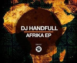 DJ HandFull, Afrika, download ,zip, zippyshare, fakaza, EP, datafilehost, album, Afro House, Afro House 2021, Afro House Mix, Afro House Music, Afro Tech, House Music
