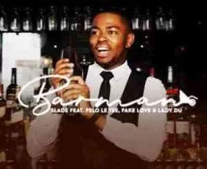 DJ Slade, Barman, Felo Le Tee, Fake Love, Lady Du,mp3, download, datafilehost, toxicwap, fakaza, Afro House, Afro House 2021, Afro House Mix, Afro House Music, Afro Tech, House Music