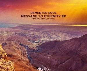 Demented Soul, Message To Eternity, download ,zip, zippyshare, fakaza, EP, datafilehost, album, Afro House, Afro House 2021, Afro House Mix, Afro House Music, Afro Tech, House Music