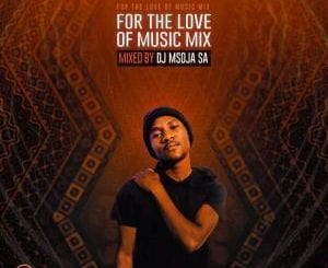 Dj Msoja SA, For The Love Of Music Mix, mp3, download, datafilehost, toxicwap, fakaza, Afro House, Afro House 2021, Afro House Mix, Afro House Music, Afro Tech, House Music