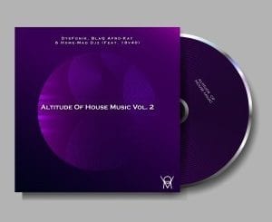 DysFoniK, BlaQ Afro-Kay, Home-Mad Djz & 18v40, Altitude of House Music Vol. 2, download ,zip, zippyshare, fakaza, EP, datafilehost, album, Deep House Mix, Deep House, Deep House Music, Deep Tech, Afro Deep Tech, House Music