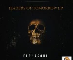 ElphaSoul, Leaders Of Tomorrow, download ,zip, zippyshare, fakaza, EP, datafilehost, album, Afro House, Afro House 2021, Afro House Mix, Afro House Music, Afro Tech, House Music