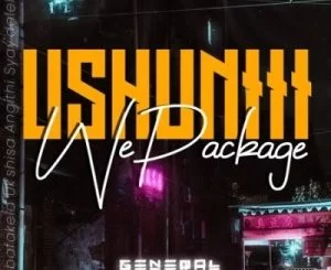 General Cmamane, Ushuniii WePackage, download ,zip, zippyshare, fakaza, EP, datafilehost, album, Gqom Beats, Gqom Songs, Gqom Music, Gqom Mix, House Music