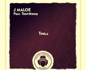 J Maloe, Thula, TroyMusiq, mp3, download, datafilehost, toxicwap, fakaza, Afro House, Afro House 2021, Afro House Mix, Afro House Music, Afro Tech, House Music