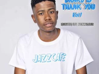Jazzman, Danko Is Thank You Vol. 1 Mix, mp3, download, datafilehost, toxicwap, fakaza, House Music, Amapiano, Amapiano 2021, Amapiano Mix, Amapiano Music