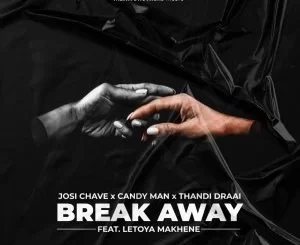 Josi Chave, Candy Man, Thandi Draai, Letoya Makhene, Break Away, Original Mix, mp3, download, datafilehost, toxicwap, fakaza, House Music, Amapiano, Amapiano 2021, Amapiano Mix, Amapiano Music