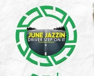 June Jazzin, Driver Step On It, mp3, download, datafilehost, toxicwap, fakaza, Deep House Mix, Deep House, Deep House Music, Deep Tech, Afro Deep Tech, House Music