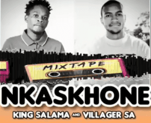 King Salama, Villager SA, NKASKHONE, mp3, download, datafilehost, toxicwap, fakaza, Afro House, Afro House 2021, Afro House Mix, Afro House Music, Afro Tech, House Music