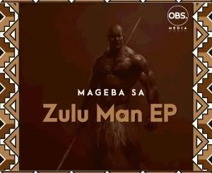 Mageba SA, Zulu Man, download ,zip, zippyshare, fakaza, EP, datafilehost, album, Afro House, Afro House 2021, Afro House Mix, Afro House Music, Afro Tech, House Music