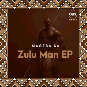 Mageba SA, Zulu Man, download ,zip, zippyshare, fakaza, EP, datafilehost, album, Afro House, Afro House 2021, Afro House Mix, Afro House Music, Afro Tech, House Music