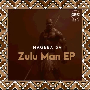 Mageba SA, Zulu Man, download ,zip, zippyshare, fakaza, EP, datafilehost, album, Afro House, Afro House 2021, Afro House Mix, Afro House Music, Afro Tech, House Music