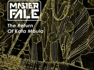 Master Fale, The Return Of Kata Mbula, download ,zip, zippyshare, fakaza, EP, datafilehost, album, Afro House, Afro House 2021, Afro House Mix, Afro House Music, Afro Tech, House Music
