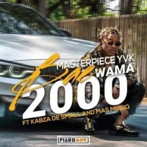 Masterpiece YVK – Bae Wama 2000 ft. Kabza De Small & Mas MusiQ