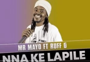 Mr Mayo, Nna Ke Lapile,Ruff G , Official Audio, mp3, download, datafilehost, toxicwap, fakaza, Afro House, Afro House 2021, Afro House Mix, Afro House Music, Afro Tech, House Music