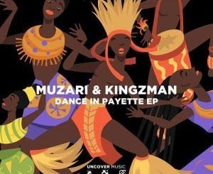 Muzari, Kingzman, Dance In Payette, download ,zip, zippyshare, fakaza, EP, datafilehost, album, Afro House, Afro House 2021, Afro House Mix, Afro House Music, Afro Tech, House Music