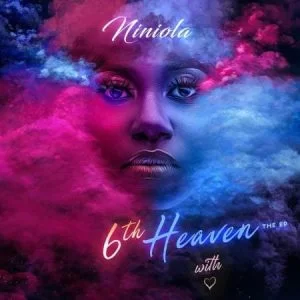 Niniola, 6th Heaven, download ,zip, zippyshare, fakaza, EP, datafilehost, album, House Music, Amapiano, Amapiano 2021, Amapiano Mix, Amapiano Music