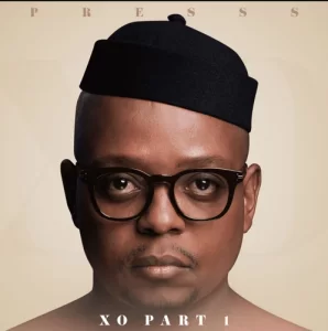 Presss, XO PART 1, download ,zip, zippyshare, fakaza, EP, datafilehost, album, Kwaito Songs, Kwaito, Kwaito Mix, Kwaito Music, Pop Music, Pop, Afro-Pop