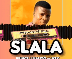 Prince J Malizo, NTK, SLALA, mp3, download, datafilehost, toxicwap, fakaza, Afro House, Afro House 2021, Afro House Mix, Afro House Music, Afro Tech, House Music
