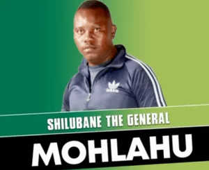 Shilubane The General, Mohlahu, mp3, download, datafilehost, toxicwap, fakaza, Afro House, Afro House 2021, Afro House Mix, Afro House Music, Afro Tech, House Music