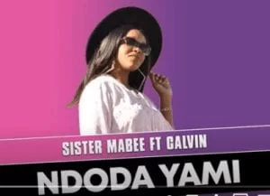 Sister Mabee, Ndoda Yami, Calvin, Original Mix, mp3, download, datafilehost, toxicwap, fakaza, Afro House, Afro House 2021, Afro House Mix, Afro House Music, Afro Tech, House Music