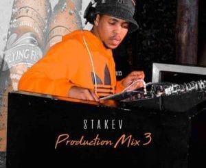 Stakev, Production Mix 3, mp3, download, datafilehost, toxicwap, fakaza, House Music, Amapiano, Amapiano 2021, Amapiano Mix, Amapiano Music