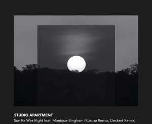 Studio Apartment, Monique Bingham, Sun Ra Was Right, Kususa Remix, download ,zip, zippyshare, fakaza, EP, datafilehost, album, Afro House, Afro House 2021, Afro House Mix, Afro House Music, Afro Tech, House Music