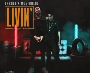 Target, Musiholiq, Livin’, mp3, download, datafilehost, toxicwap, fakaza, Hiphop, Hip hop music, Hip Hop Songs, Hip Hop Mix, Hip Hop, Rap, Rap Music