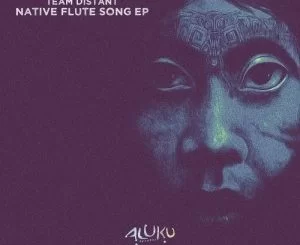 Team Distant, Native Flute Song, download ,zip, zippyshare, fakaza, EP, datafilehost, album, Afro House, Afro House 2021, Afro House Mix, Afro House Music, Afro Tech, House Music