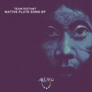 Team Distant, Native Flute Song, download ,zip, zippyshare, fakaza, EP, datafilehost, album, Afro House, Afro House 2021, Afro House Mix, Afro House Music, Afro Tech, House Music