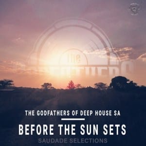 The Godfathers Of Deep House SA, Before the Sun Sets EP, Saudade Selections, download ,zip, zippyshare, fakaza, EP, datafilehost, album, Deep House Mix, Deep House, Deep House Music, Deep Tech, Afro Deep Tech, House Music
