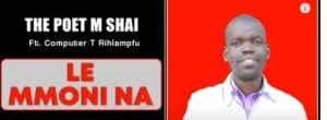 The Poet M Shai, Le Mmoni Na, Computer T Rihlampfu, mp3, download, datafilehost, fakaza, DJ Mix, Afro House, Afro House 2021, Afro House Mix, Afro House Music, Afro Tech, House Music