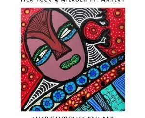 Tick Tock, milkoeh, Mahery, Amanz’amnyama, Oxygenbuntu Remix, mp3, download, datafilehost, toxicwap, fakaza, Afro House, Afro House 2021, Afro House Mix, Afro House Music, Afro Tech, House Music