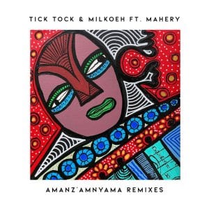 Tick Tock, milkoeh, Mahery, Amanz’amnyama, Oxygenbuntu Remix, mp3, download, datafilehost, toxicwap, fakaza, Afro House, Afro House 2021, Afro House Mix, Afro House Music, Afro Tech, House Music