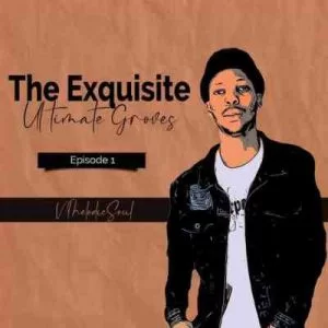 V MelodicSoul, The Exquisite Ultimate Groves, download ,zip, zippyshare, fakaza, EP, datafilehost, album, House Music, Amapiano, Amapiano 2021, Amapiano Mix, Amapiano Music