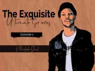 V MelodicSoul, The Exquisite Ultimate Groves, download ,zip, zippyshare, fakaza, EP, datafilehost, album, House Music, Amapiano, Amapiano 2021, Amapiano Mix, Amapiano Music