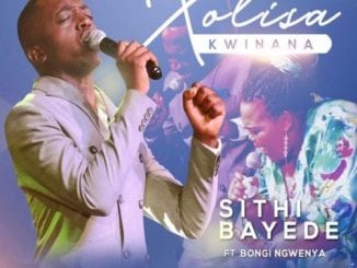 Xolisa Kwinana, Sithi Bayede, Bongi Ngwenya, mp3, download, datafilehost, toxicwap, fakaza, Gospel Songs, Gospel, Gospel Music, Christian Music, Christian Songs