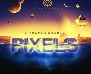 Zithane, Wranto, Pixel, Original Mix, mp3, download, datafilehost, toxicwap, fakaza, Afro House, Afro House 2021, Afro House Mix, Afro House Music, Afro Tech, House Music